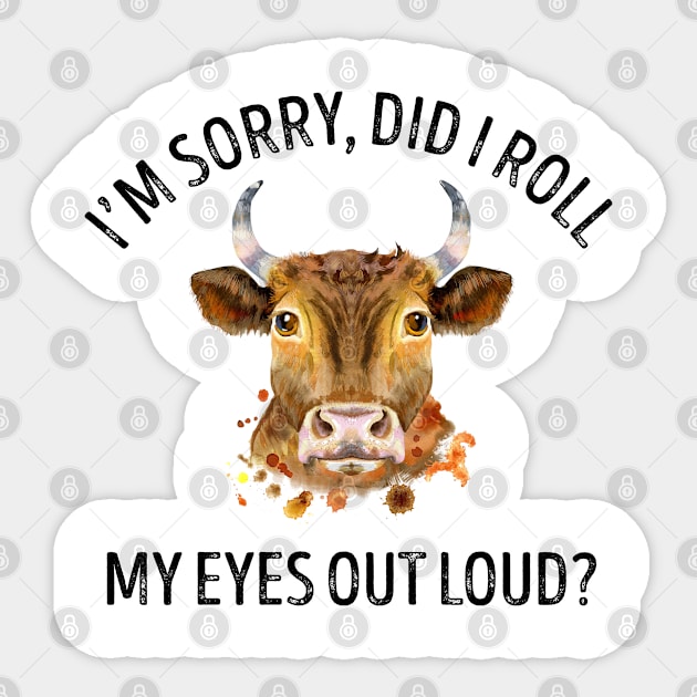 I'm Sorry Did I Roll My Eyes Out Loud Cow Sticker by LotusTee